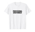 Professional Overthinker Funny T-Shirt - Custom Art Print Men Women - T-Shirt, Sweatshirt, Hoodie