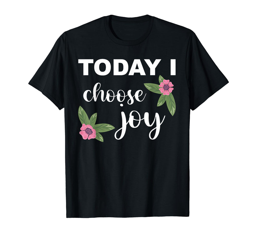 Today I Choose Joy Happiness T-Shirt - Custom Art Print Unisex - T-Shirt, Sweatshirt, Hoodie