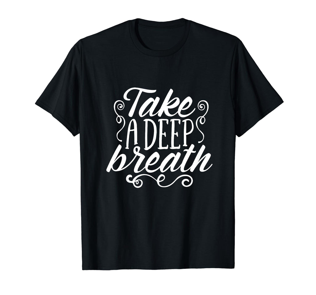 Take Deep Breath Relaxation Mindfulness Zen T-Shirt - Graphic Print Unisex - T-Shirt, Sweatshirt, Hoodie