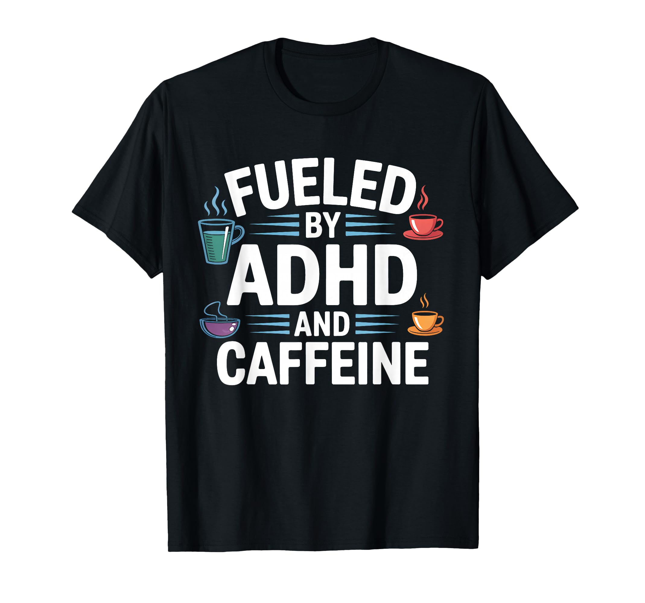 Fueled Adhd And Caffeine Funny Meme T-Shirt - Streetwear Style Unisex - T-Shirt, Sweatshirt, Hoodie