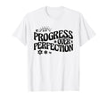 Progress Over Perfection Special T-Shirt - Aesthetic Graphic Unisex - T-Shirt, Sweatshirt, Hoodie