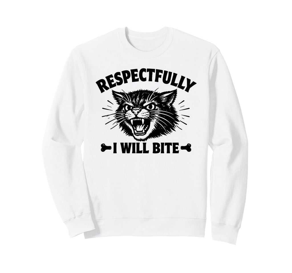 Respectfully I Will Bite Cat Sweatshirt - Fun Novelty Design Unisex - T-Shirt, Sweatshirt, Hoodie
