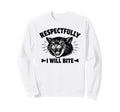 Respectfully I Will Bite Cat Sweatshirt - Fun Novelty Design Unisex - T-Shirt, Sweatshirt, Hoodie