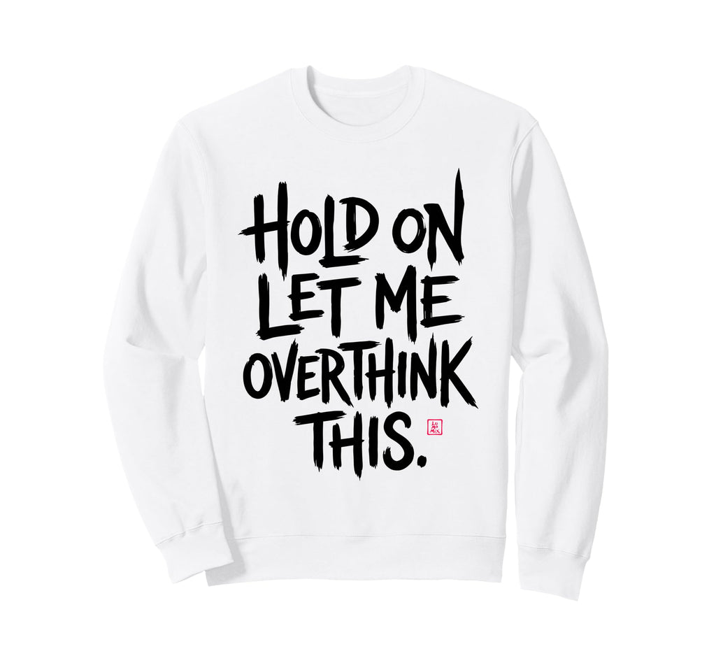Funny Sarcastic Hold Let Me Sweatshirt - Fun Novelty Design Men Women - T-Shirt, Sweatshirt, Hoodie