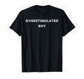 Overstimulated Tees And Tanks And T-Shirt - Streetwear Style Unisex - T-Shirt, Sweatshirt, Hoodie