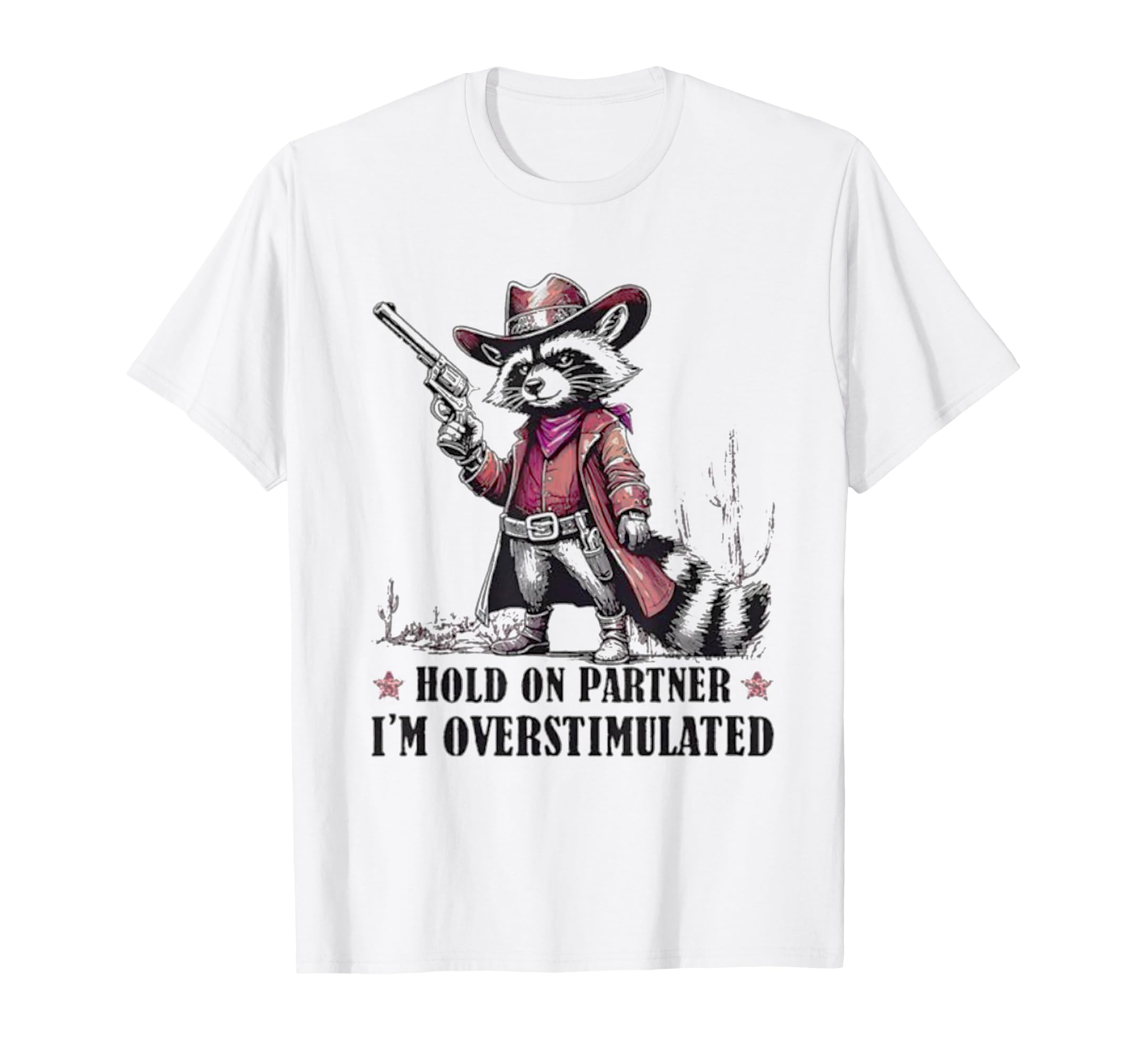 Hold Partner Im Overstimulated Raccoon T-Shirt - Unique Graphic Unisex - T-Shirt, Sweatshirt, Hoodie