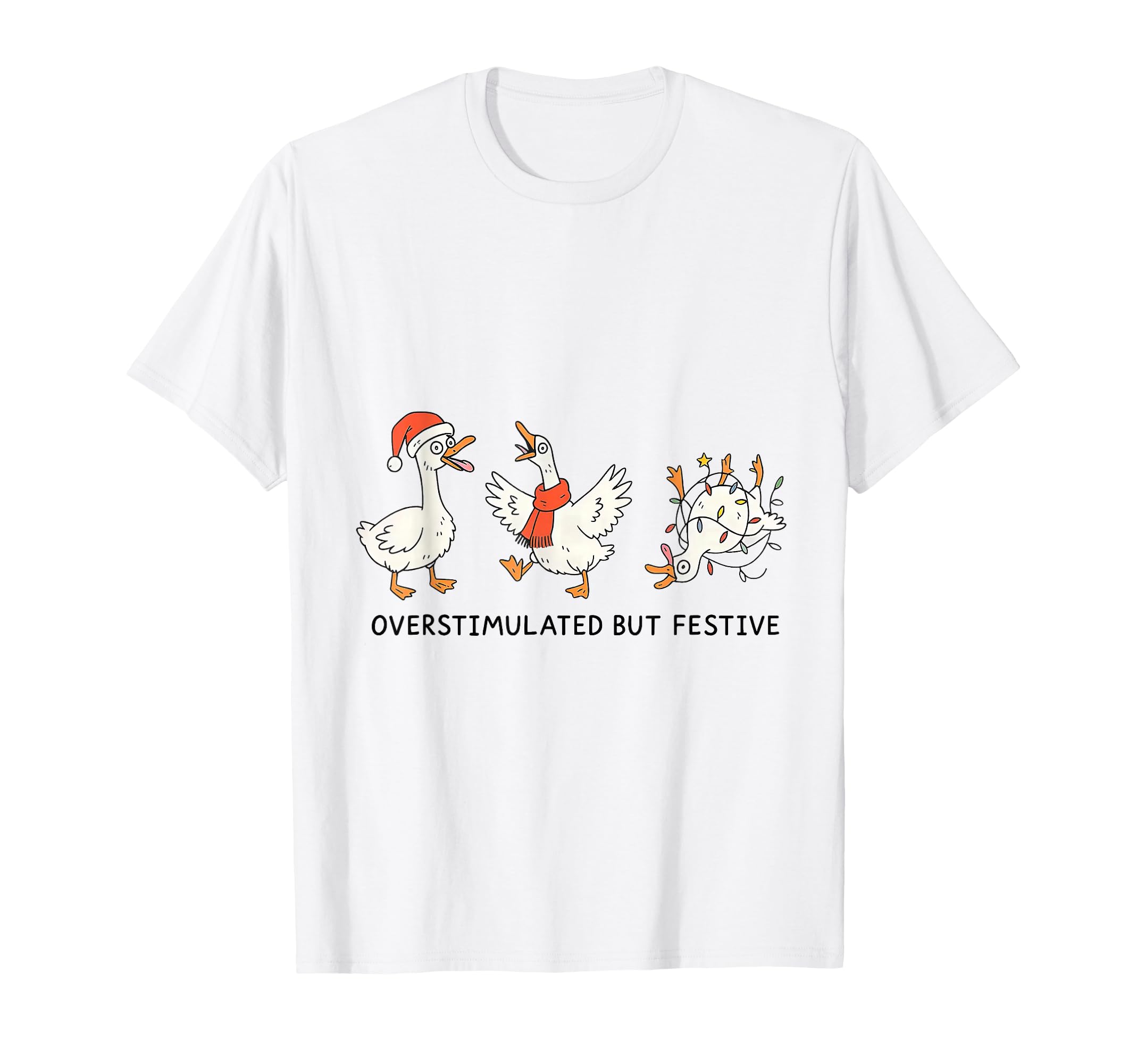 Overstimulated But Festive Goose T-Shirt - Trendy Graphic Men Women - T-Shirt, Sweatshirt, Hoodie