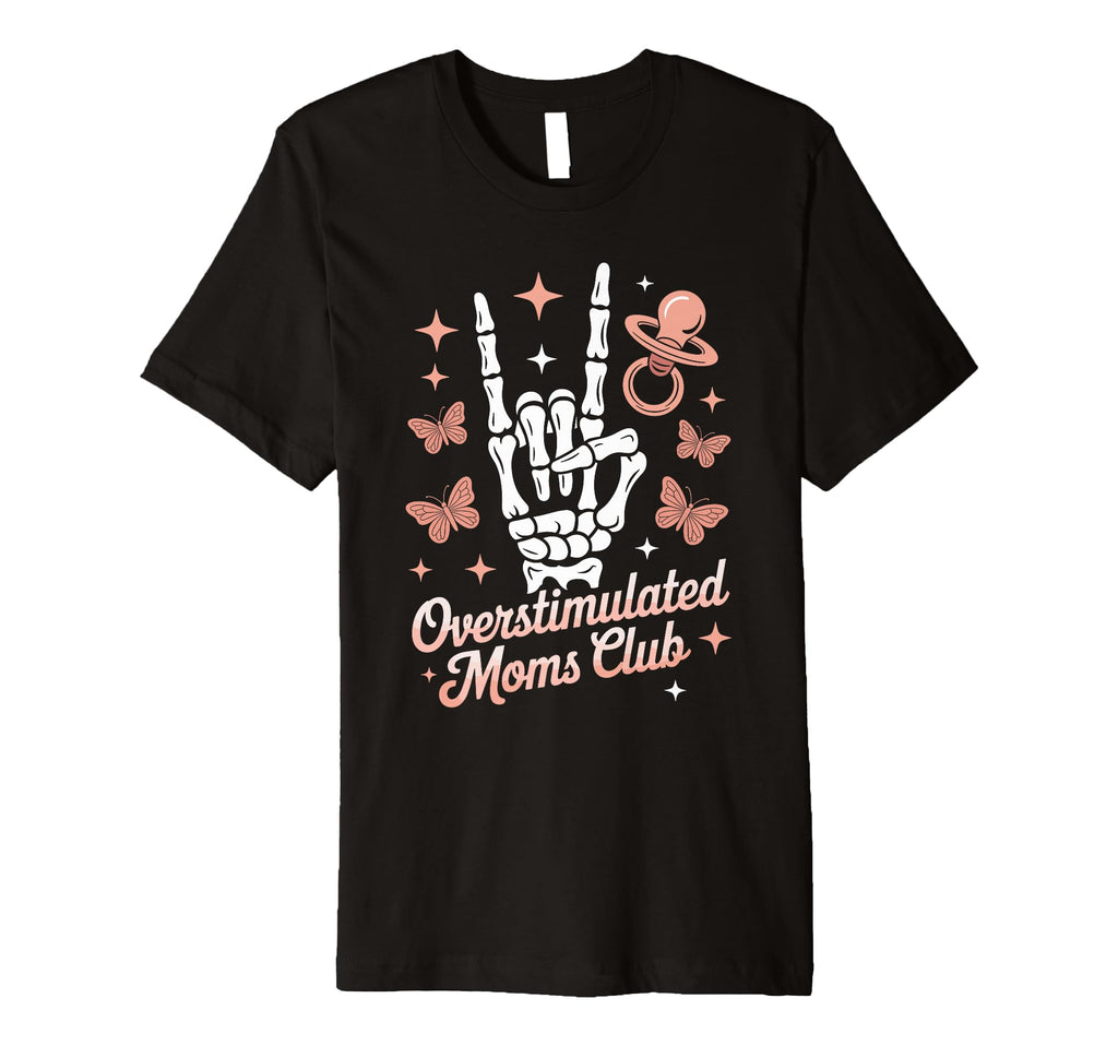 Overstimulated Moms Club Mothers Day Mom T-Shirt - Graphic Print Men Women - T-Shirt, Sweatshirt, Hoodie
