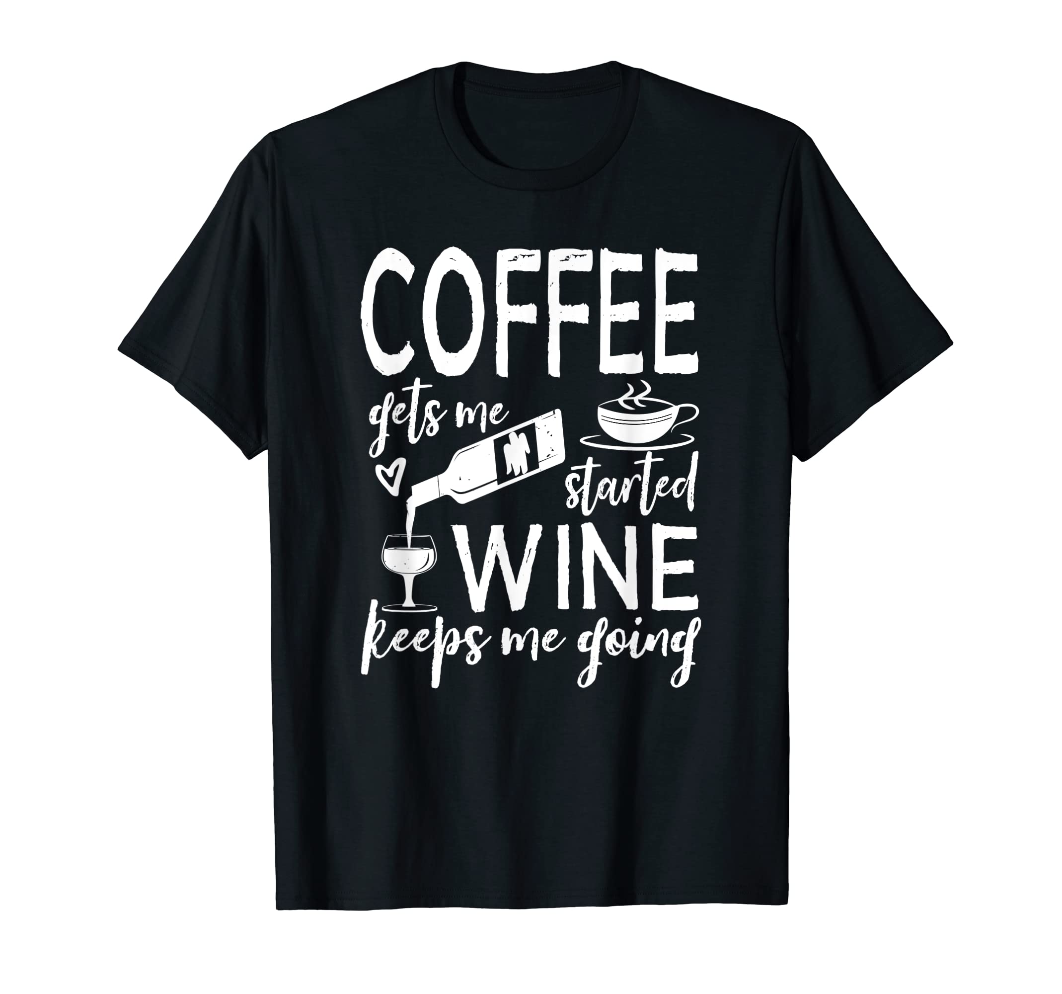 Coffee Gets Me Started Wine Keeps Me T-Shirt - Streetwear Style Men Women - T-Shirt, Sweatshirt, Hoodie