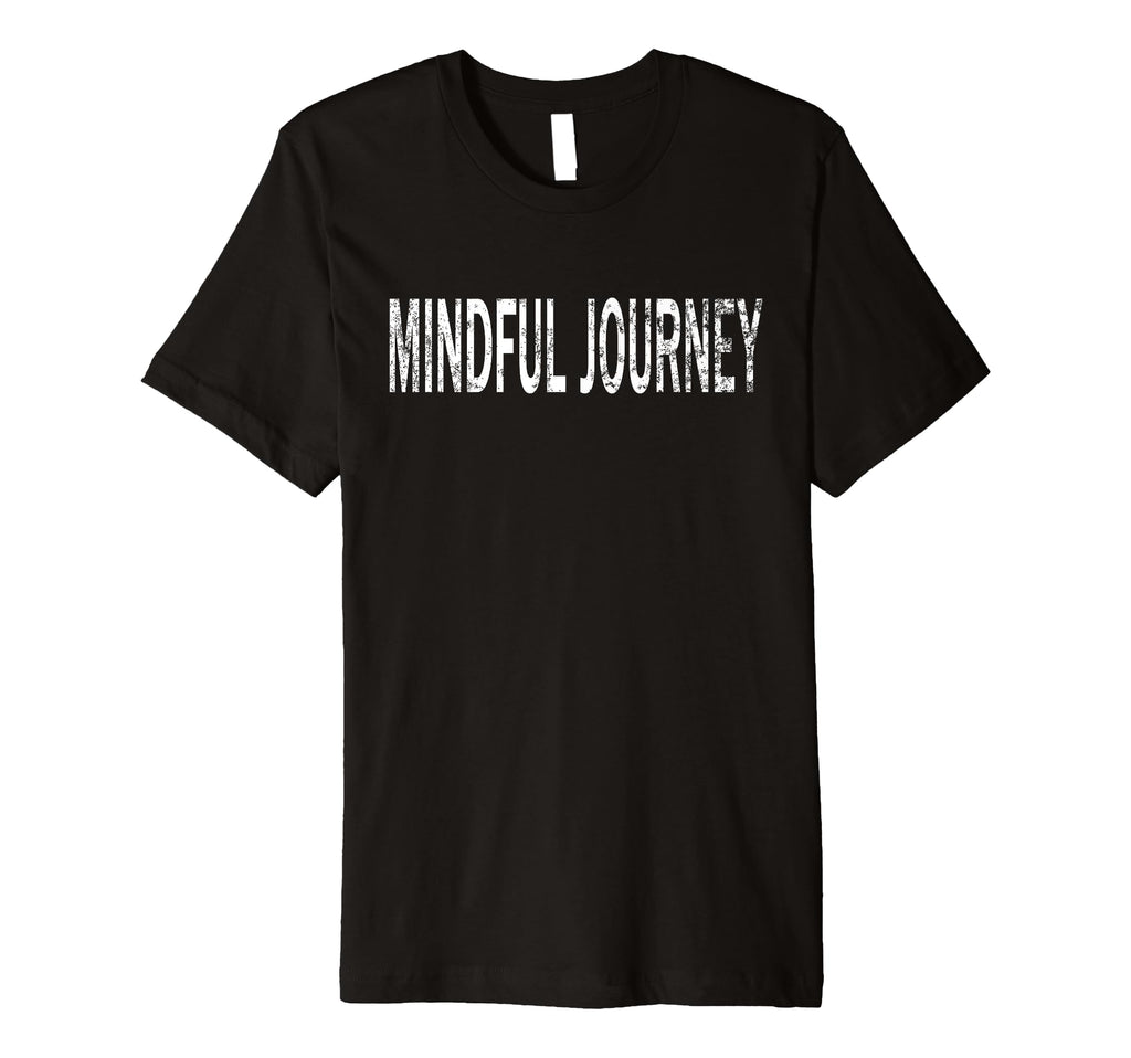 Mindful Journey Distressed Mindfulness T-Shirt - Unique Graphic Men Women - T-Shirt, Sweatshirt, Hoodie