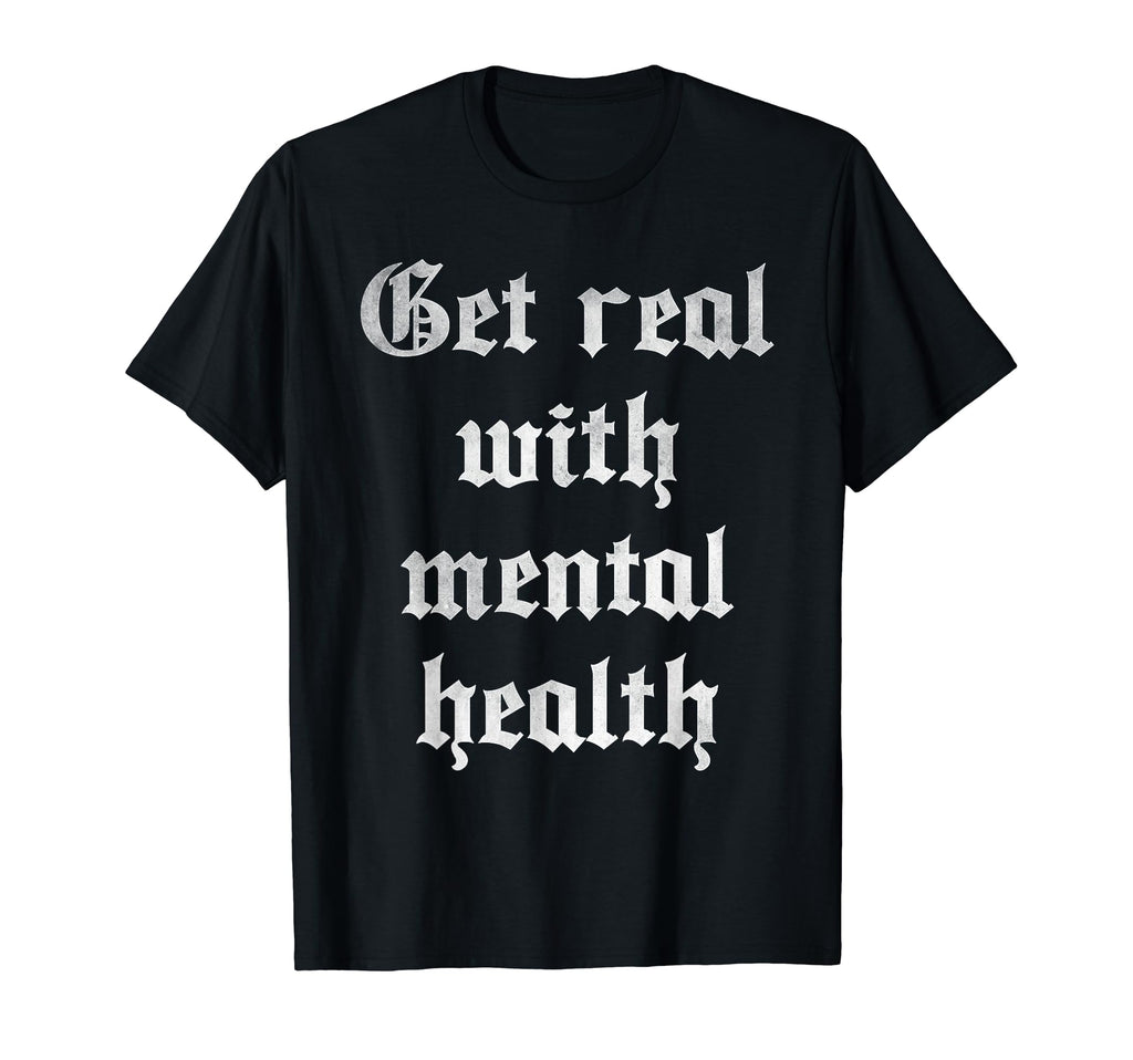 Get Real Mental Health T-Shirt - Graphic Print Men Women - T-Shirt, Sweatshirt, Hoodie