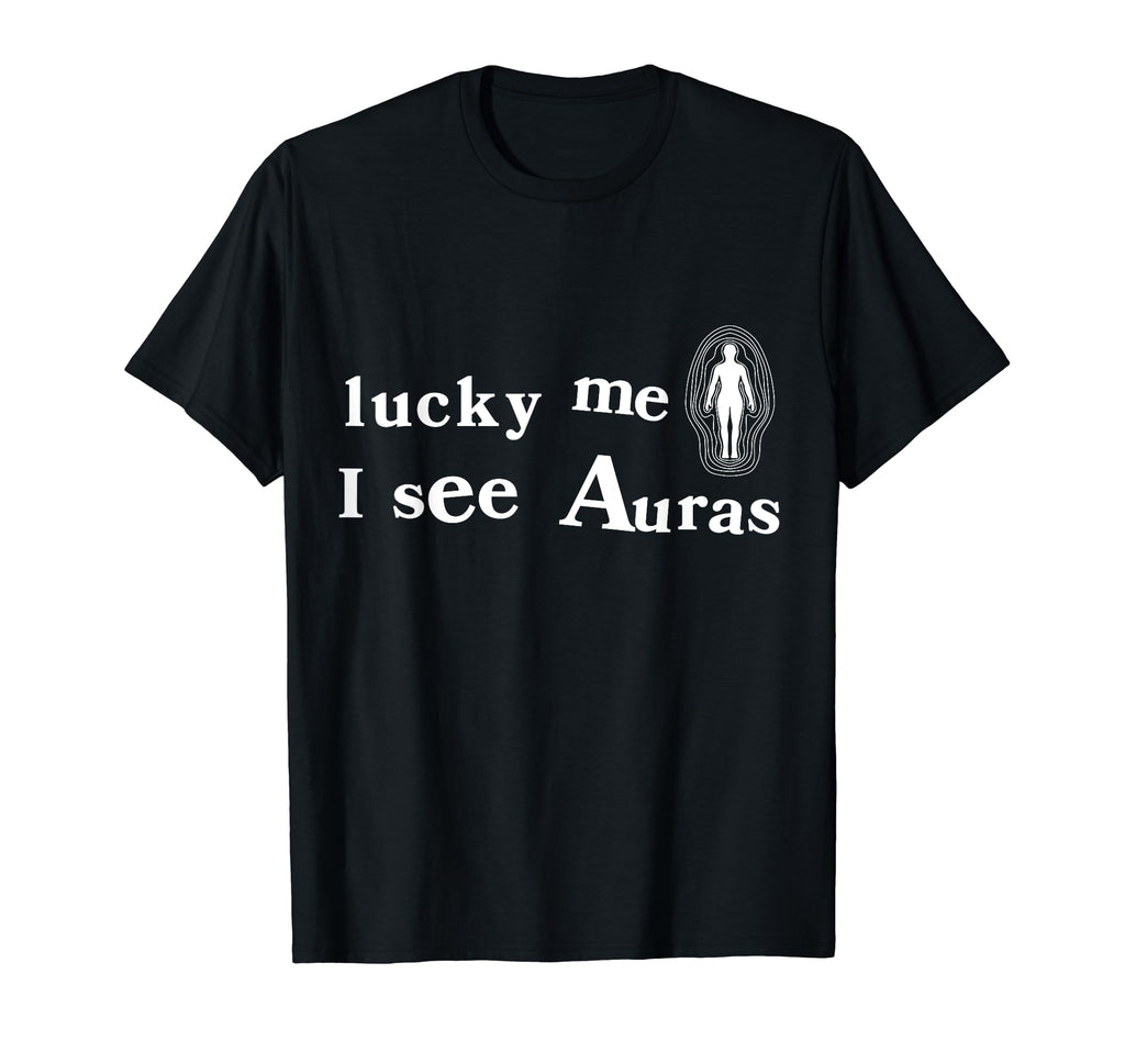 Lucky Me I See Auras Spiritual Energy T-Shirt - Custom Art Print Men Women - T-Shirt, Sweatshirt, Hoodie