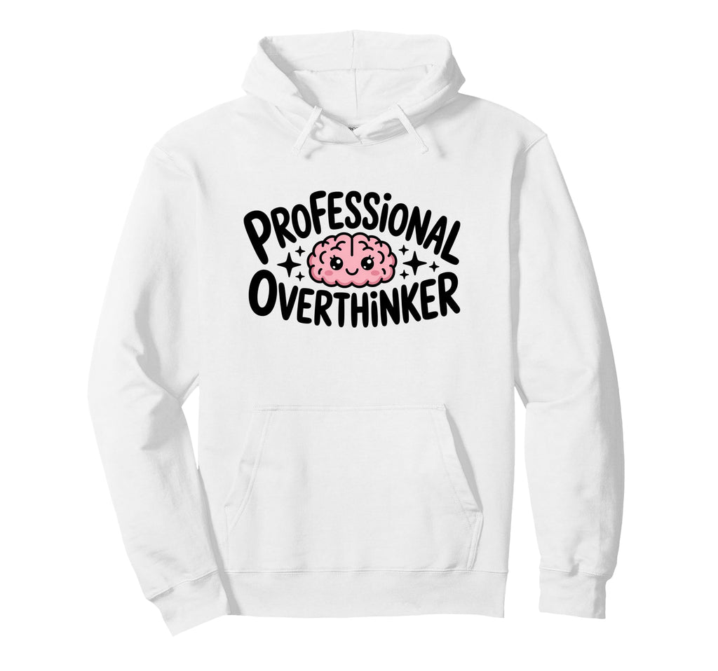 Professional Overthinker Hoodie - Graphic Print Unisex - T-Shirt, Sweatshirt, Hoodie