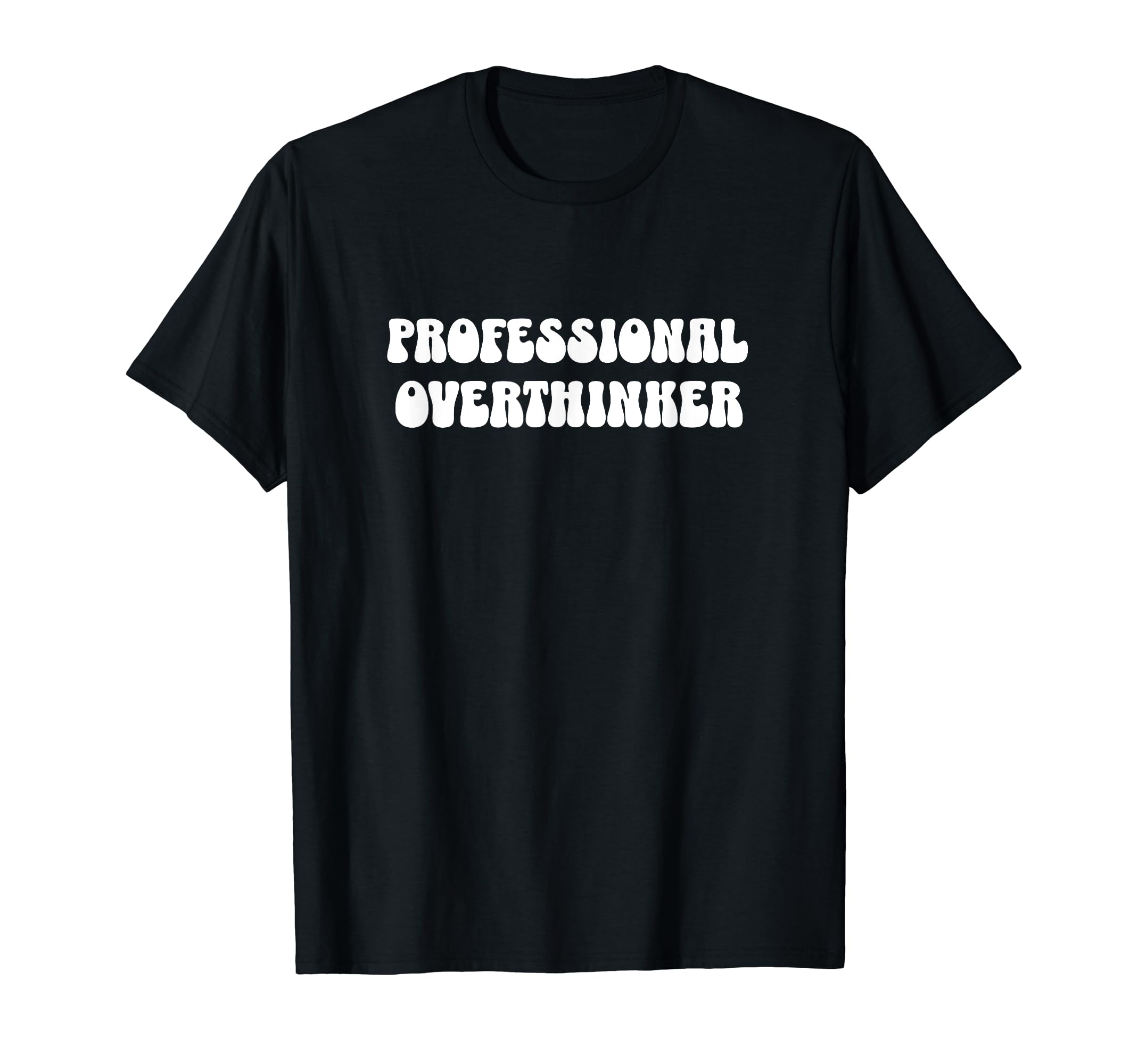 Professional Overthinker Funny Sarcastic T-Shirt - Custom Art Print Unisex - T-Shirt, Sweatshirt, Hoodie
