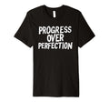 Progress Over Perfection Back To T-Shirt - Fun Novelty Design for Adults - T-Shirt, Sweatshirt, Hoodie