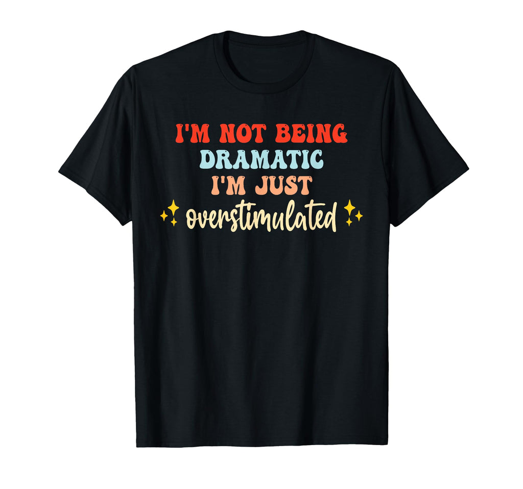 Im Not Being Dramatic Im Just T-Shirt - Custom Art Print for Adults - T-Shirt, Sweatshirt, Hoodie