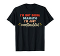 Im Not Being Dramatic Im Just T-Shirt - Custom Art Print for Adults - T-Shirt, Sweatshirt, Hoodie