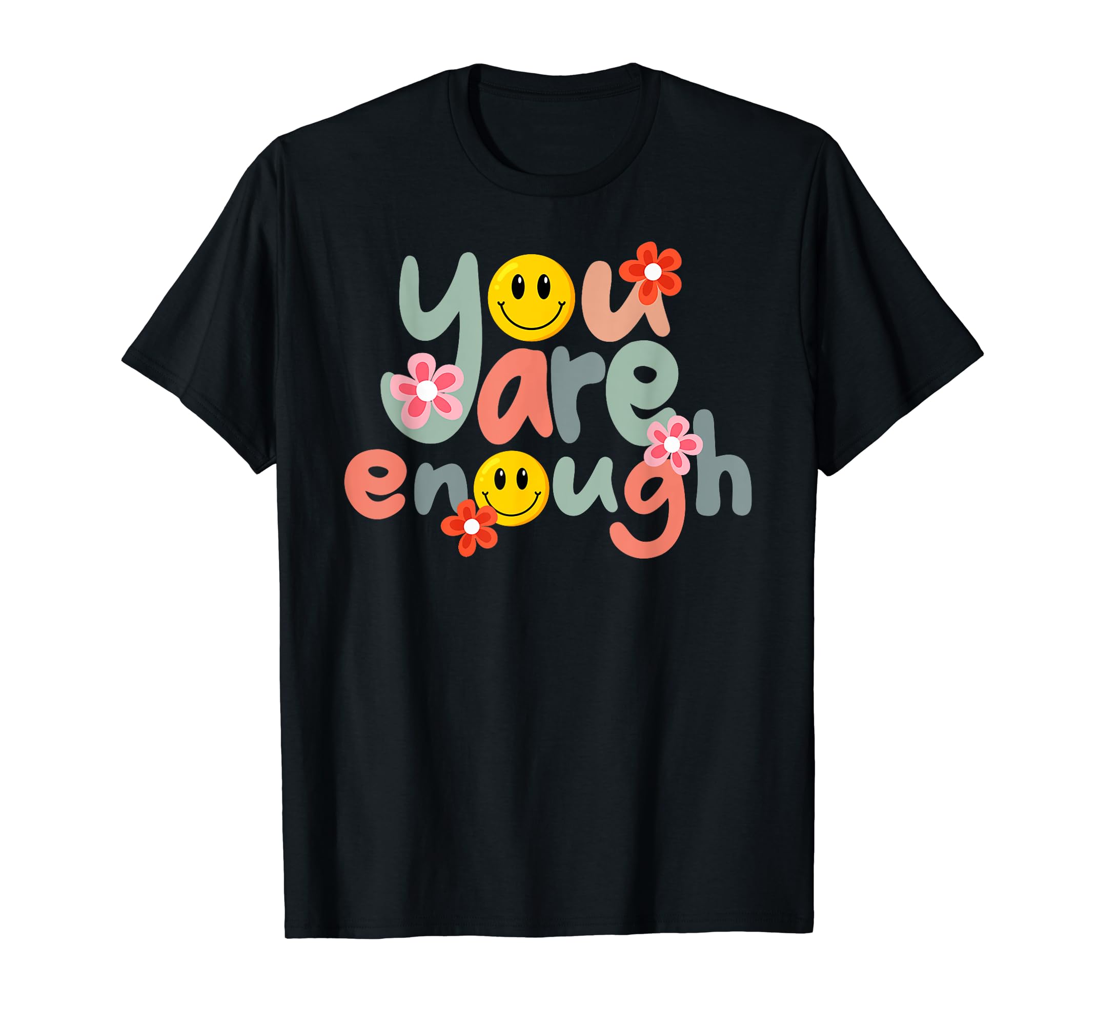 Funny You Are Enough Smile Face T-Shirt - Fun Novelty Design Men Women - T-Shirt, Sweatshirt, Hoodie