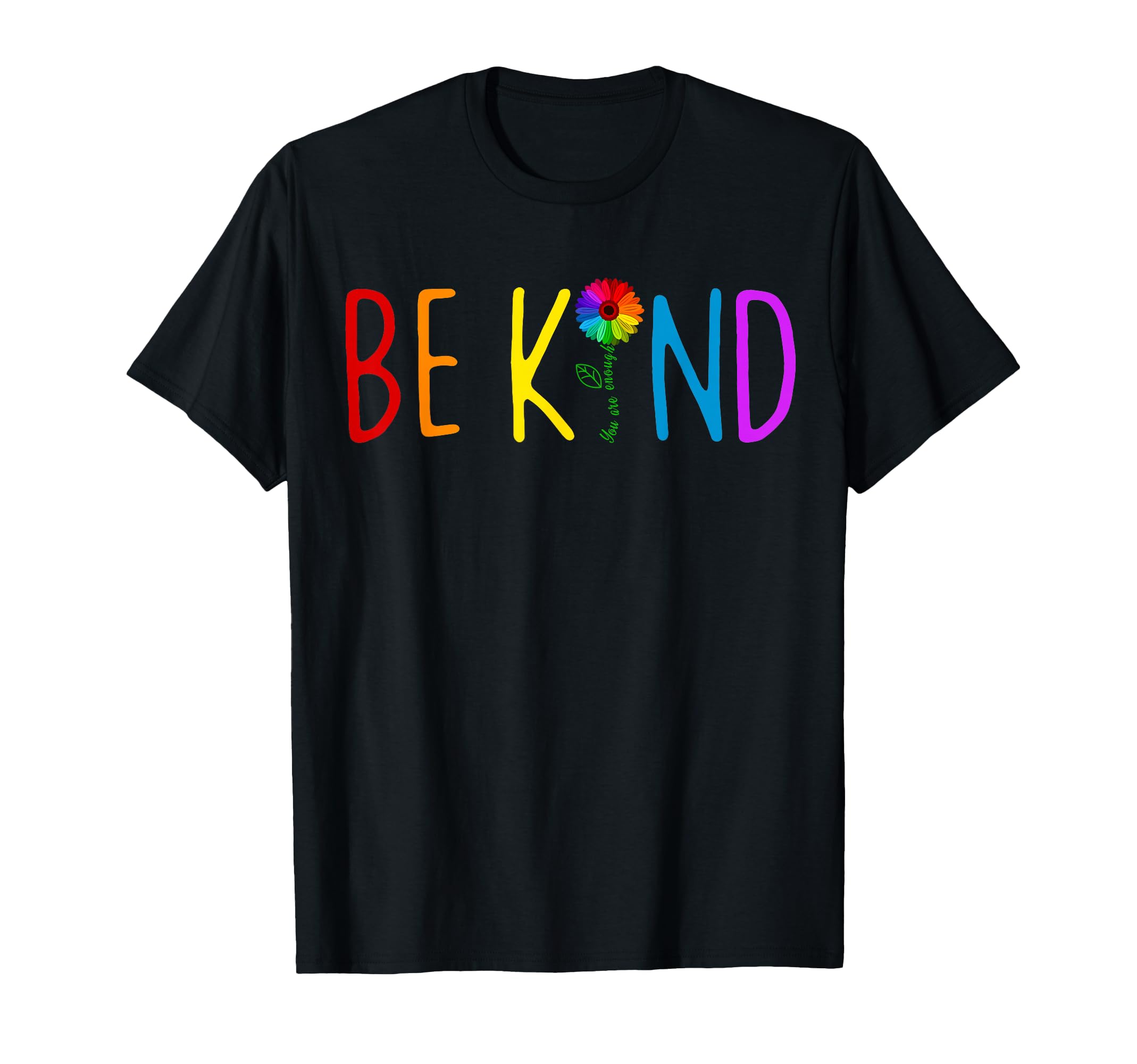 Be Kind You Are Enough T-Shirt - Custom Art Print Unisex - T-Shirt, Sweatshirt, Hoodie