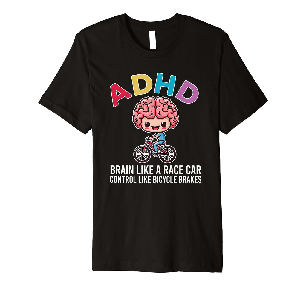Adhd Brain Like Race Car Control Like T-Shirt - Novelty Apparel for Adults - T-Shirt, Sweatshirt, Hoodie
