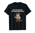Hold Partner Im Overstimulated Western T-Shirt - Fun Novelty Design Unisex - T-Shirt, Sweatshirt, Hoodie