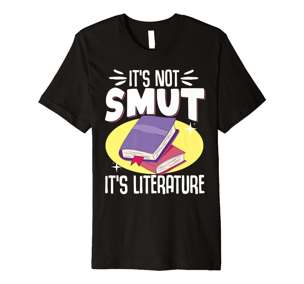 Its Not Smut Its Literature T-Shirt - Custom Art Print Unisex - T-Shirt, Sweatshirt, Hoodie