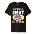 Its Not Smut Its Literature T-Shirt - Custom Art Print Unisex - T-Shirt, Sweatshirt, Hoodie