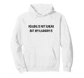 Healing Is Not Linear But My Laundry Is Hoodie - Graphic Print Men Women - T-Shirt, Sweatshirt, Hoodie