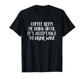 Coffee Keeps Me Going Until Its T-Shirt - Fun Novelty Design for Adults - T-Shirt, Sweatshirt, Hoodie