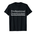 Professional Overthinker Anxiety T-Shirt - Aesthetic Graphic Men Women - T-Shirt, Sweatshirt, Hoodie