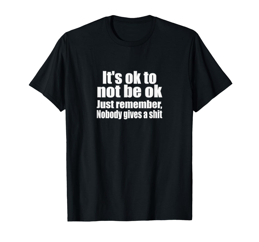 Its Okay To Not Be Okay Just Remember T-Shirt - Unique Graphic Men Women - T-Shirt, Sweatshirt, Hoodie