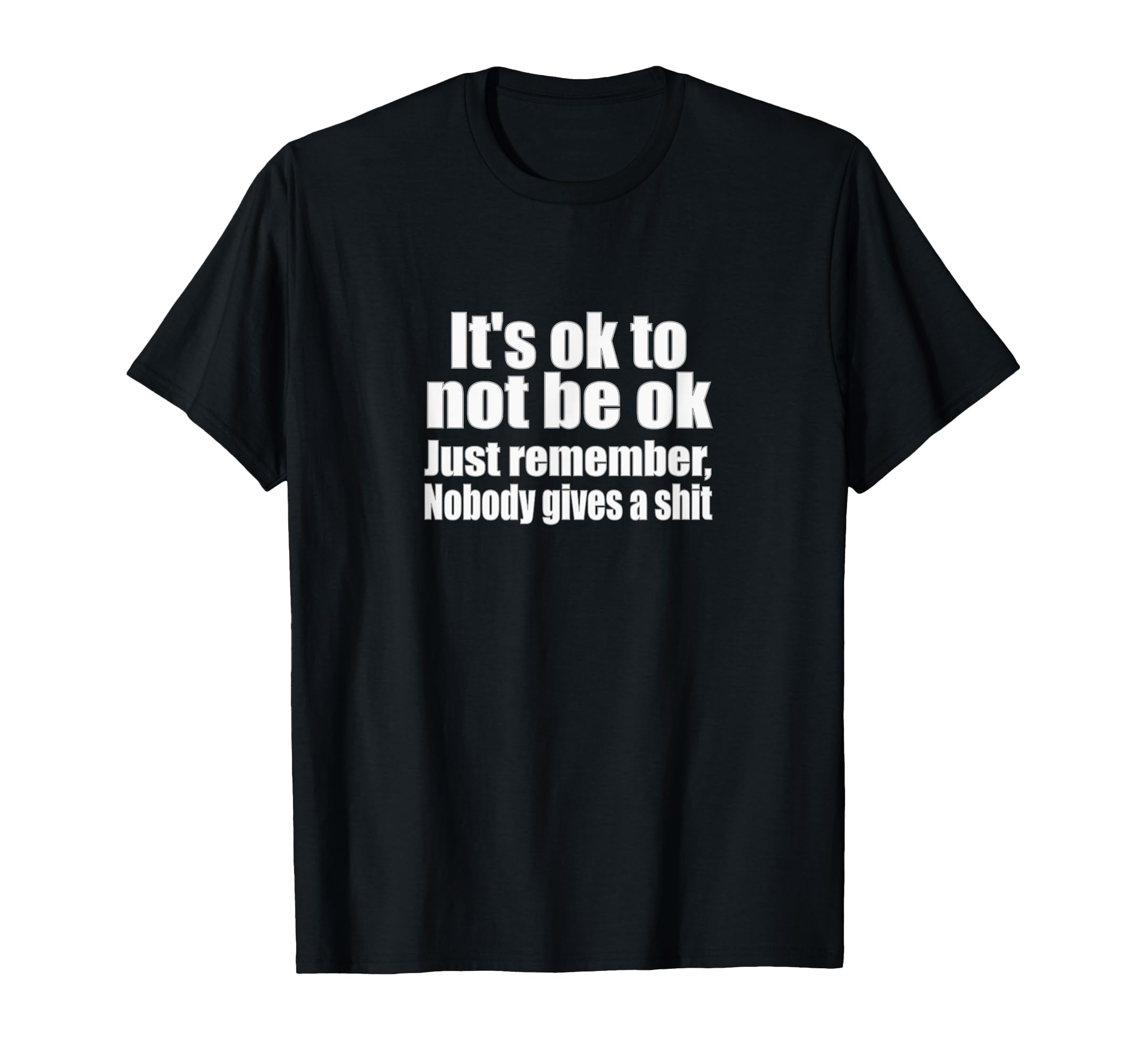 Its Okay To Not Be Okay Just Remember T-Shirt - Unique Graphic Men Women - T-Shirt, Sweatshirt, Hoodie