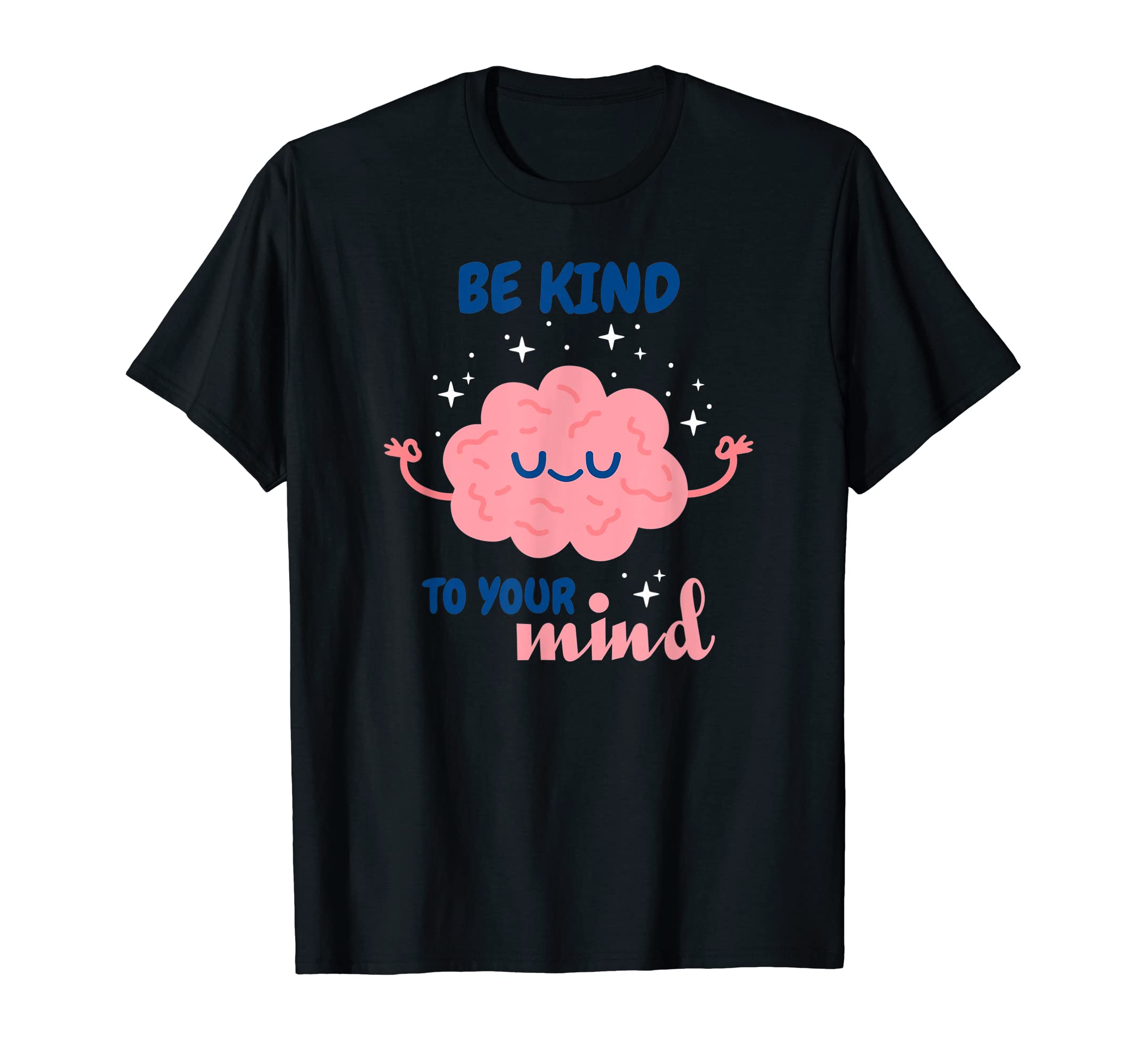 Be Kind To Your Mind Mental Health T-Shirt - Custom Art Print Unisex - T-Shirt, Sweatshirt, Hoodie