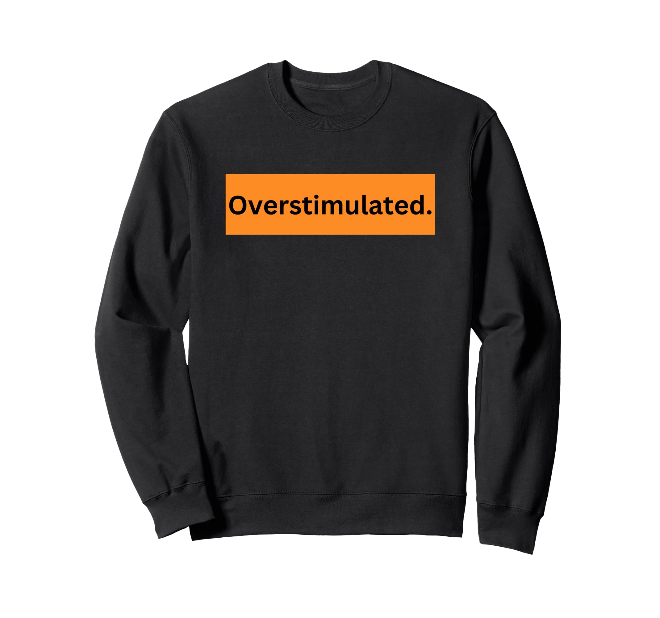 Overstimulated Is Adhd Awareness Is Sweatshirt - Unique Graphic Unisex - T-Shirt, Sweatshirt, Hoodie