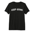 Keep Going Tri Blend T-Shirt - Graphic Print for Adults - T-Shirt, Sweatshirt, Hoodie