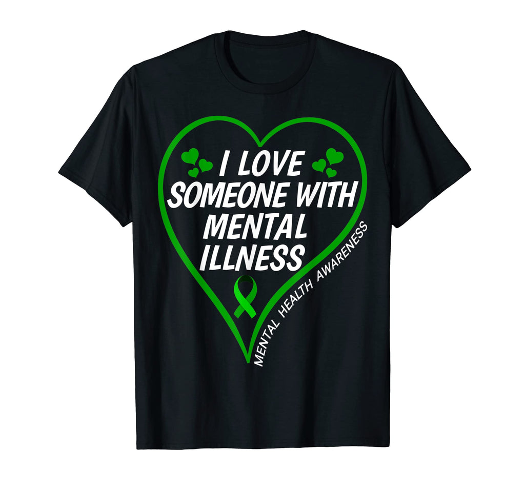 I Love Someone Mental Illness Mental Health T-Shirt - Graphic Print Unisex - T-Shirt, Sweatshirt, Hoodie