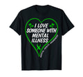 I Love Someone Mental Illness Mental Health T-Shirt - Graphic Print Unisex - T-Shirt, Sweatshirt, Hoodie