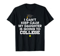 I Cant Keep Calm My Daughter Is Going To T-Shirt - Streetwear Style Unisex - T-Shirt, Sweatshirt, Hoodie