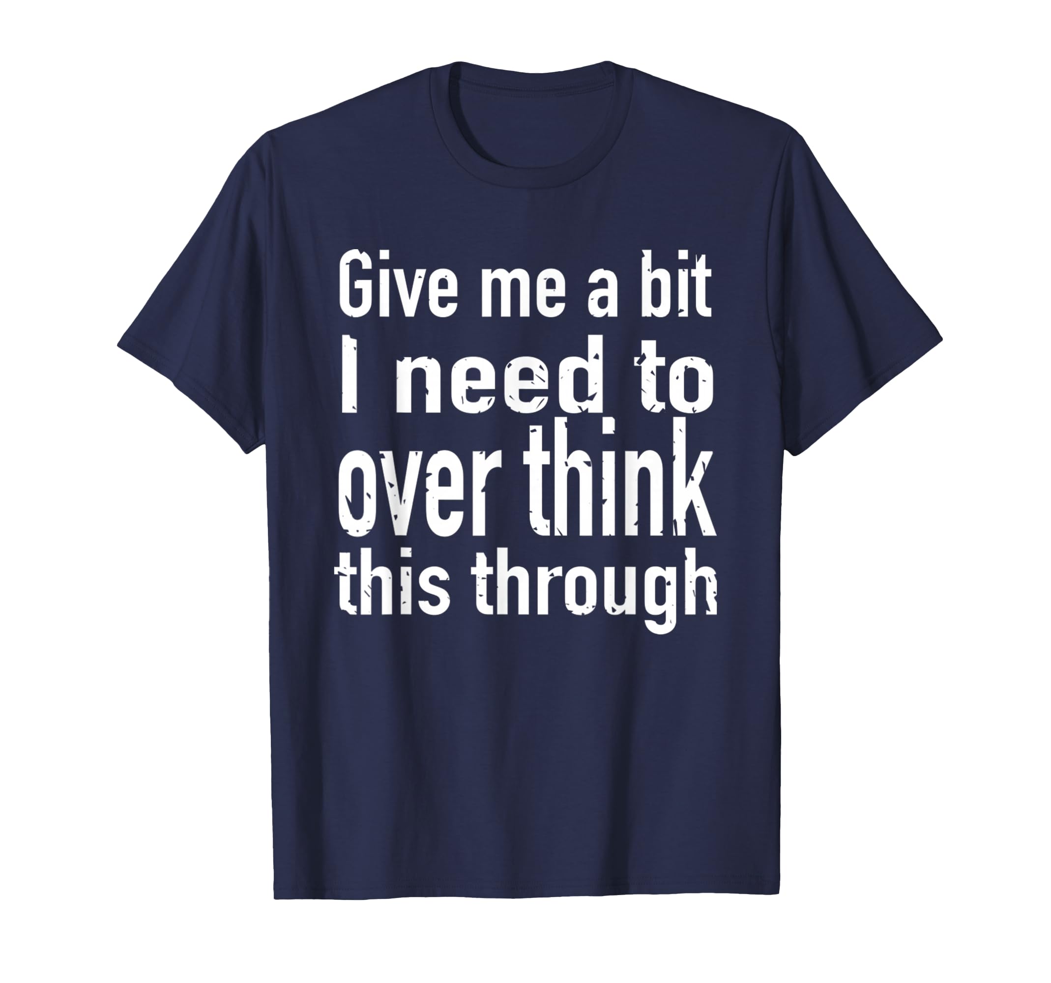 Give Me Bit I Need To Over Think This T-Shirt - Minimalist Print Unisex - T-Shirt, Sweatshirt, Hoodie