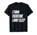 I Think Therefore I Dont Sleep T-Shirt - Graphic Print Men Women - T-Shirt, Sweatshirt, Hoodie