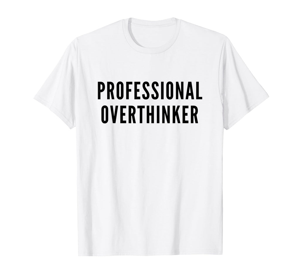 Professional Overthinker Funny Anxiety T-Shirt - Graphic Print for Adults - T-Shirt, Sweatshirt, Hoodie