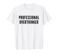 Professional Overthinker Funny Anxiety T-Shirt - Graphic Print for Adults - T-Shirt, Sweatshirt, Hoodie