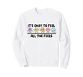 Its Okay To Feel All Feels Sweatshirt - Casual Everyday Wear for Adults - T-Shirt, Sweatshirt, Hoodie