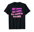My Neck My Back My Anxiety Attack T-Shirt - Fun Novelty Design Men Women - T-Shirt, Sweatshirt, Hoodie