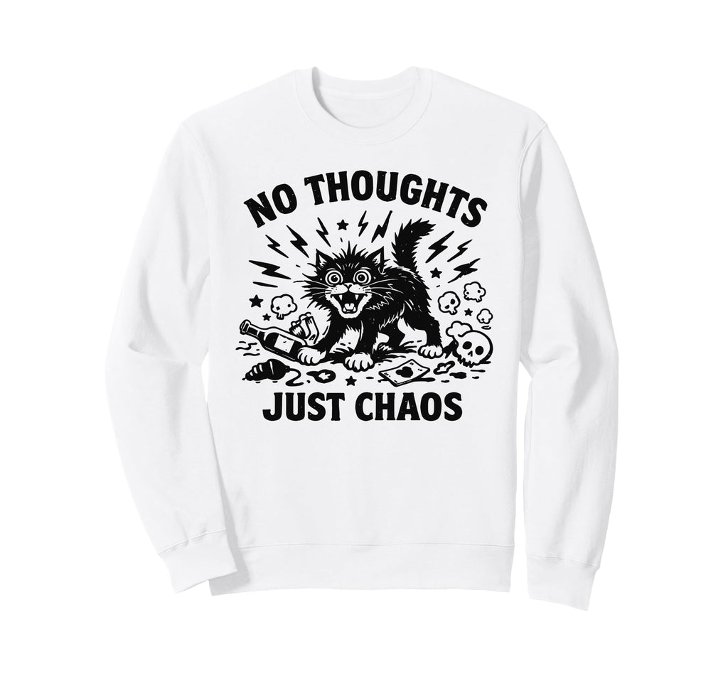 No Thoughts Just Chaos Cat Sweatshirt - Fun Novelty Design Men Women - T-Shirt, Sweatshirt, Hoodie