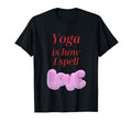 Yoga Is How I Spell Love Mindful Movement T-Shirt - Graphic Print Men Women - T-Shirt, Sweatshirt, Hoodie