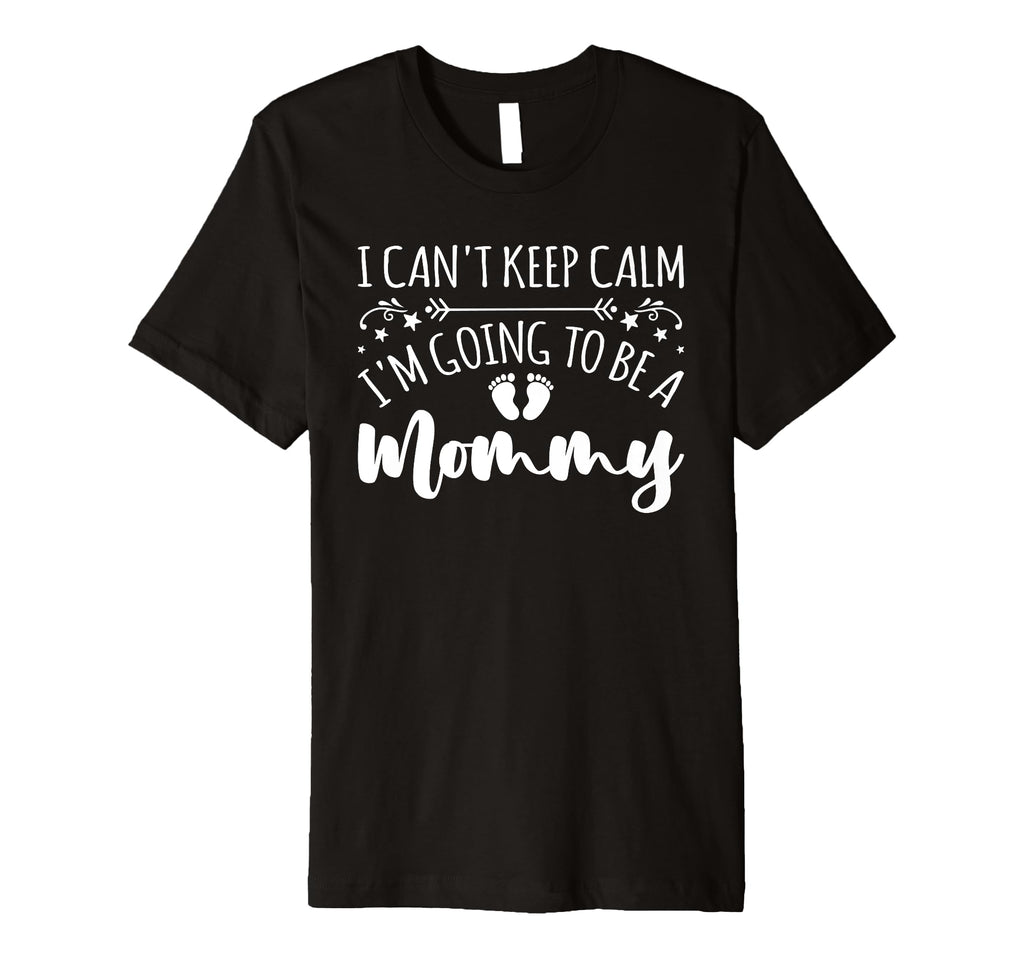 Pregnancy I Cant Keep Calm Im Going To T-Shirt - Custom Art Print Unisex - T-Shirt, Sweatshirt, Hoodie