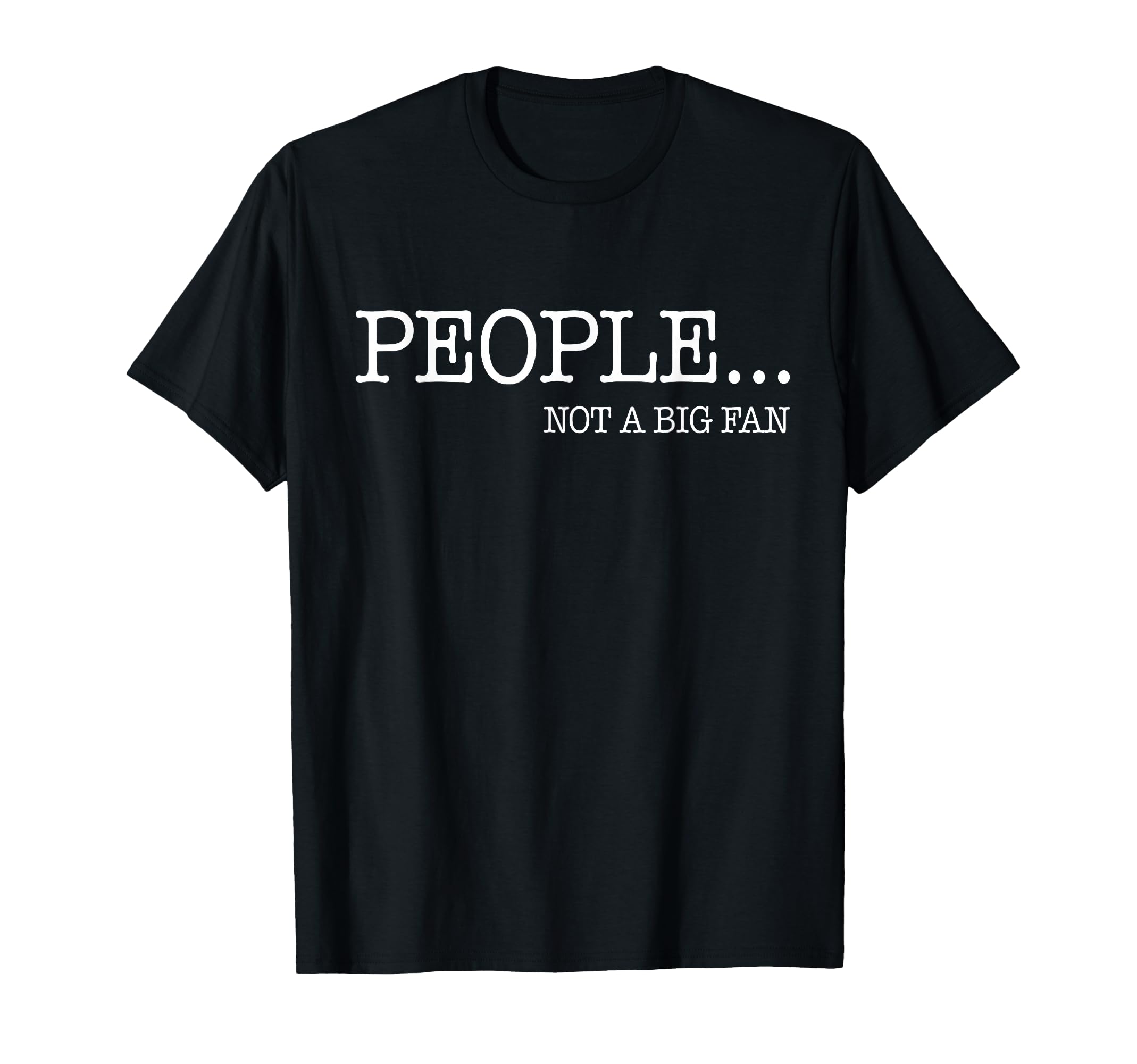People Not Big Fan I Hate All Humans T-Shirt - Custom Art Print Unisex - T-Shirt, Sweatshirt, Hoodie