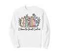 I Have No Shelf Control Funny Library Sweatshirt - Custom Art Print Unisex - T-Shirt, Sweatshirt, Hoodie
