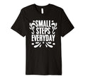 Small Steps Everyday Motivational T-Shirt - Novelty Apparel Unisex - T-Shirt, Sweatshirt, Hoodie